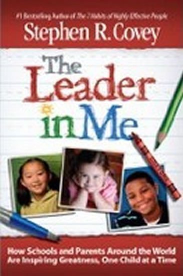 Covey Stephen R.: The Leader in Me : How Schools and Parents Around the World Are Inspiring G