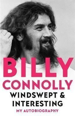 Connolly Billy: Windswept & Interesting : My Autobiography