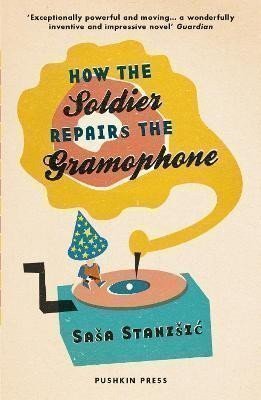 Stanišić Saša: How the Soldier Repairs the Gramophone