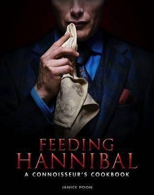 Poon Janice: Feeding Hannibal: A Connoisseur´s Cookbook