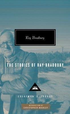 Bradbury Ray: The Stories of Ray Bradbury