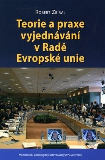 Zbíral Robert: Teorie a praxe vyjednávání v Radě Evropské unie