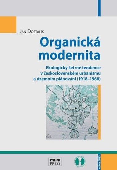 Dostalík Jan: Organická modernita: Ekologicky šetrné tendence v československém urbanismu