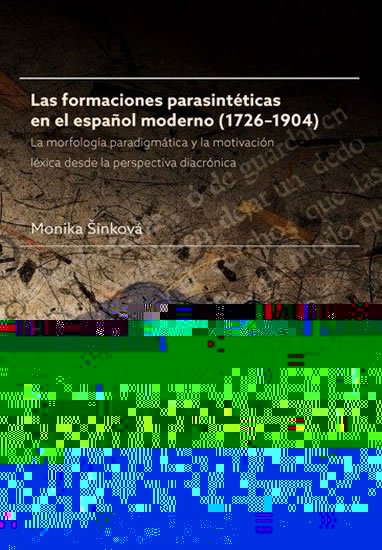 Šinková Monika: Las formaciones parasintéticas en el espanol moderno (1726–1904): La morfol
