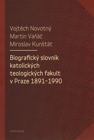 Novotný Vojtěch: Biografický slovník katolických teologických fakult v Praze 1891-1990