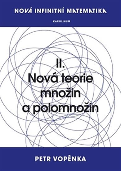 Vopěnka Petr: Nová infinitní matematika: II. Nová teorie množin a polomnožin