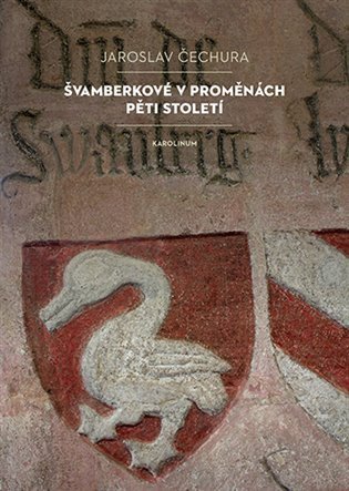 Čechura Jaroslav: Švamberkové v proměnách pěti století