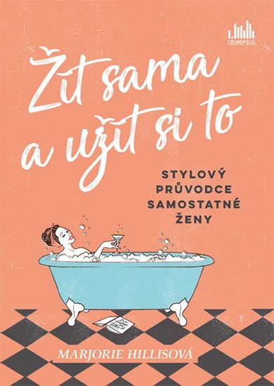 Hillisová Marjorie: Žít sama a užít si to - Stylový průvodce samostatné ženy Hillisová Marjorie: Žít sama a užít si to - Stylový průvodce samostatné ženy