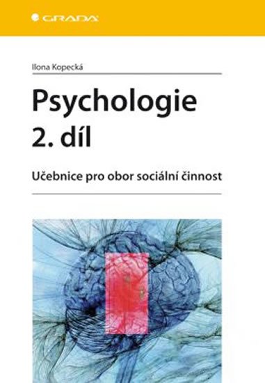 Kopecká Ilona: Psychologie 2. díl - Učebnice pro obor sociální činnost Kopecká Ilona: Psychologie 2. díl - Učebnice pro obor sociální činnost