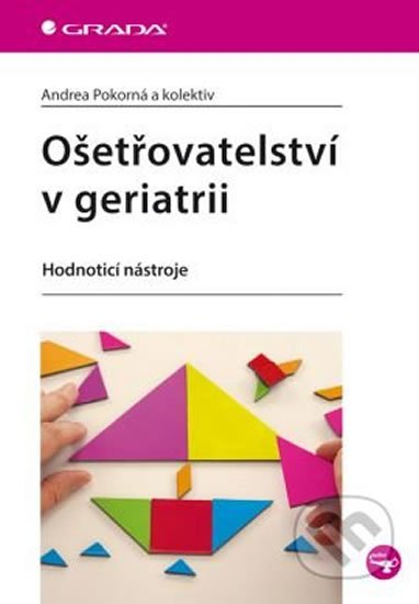 Pokorná Andrea: Ošetřovatelství v geriatrii - Hodnotící nástroje