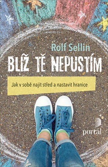 Sellin Rolf: Blíž tě nepustím - Jak v sobě najít střed a nastavit hranice Sellin Rolf: Blíž tě nepustím - Jak v sobě najít střed a nastavit hranice
