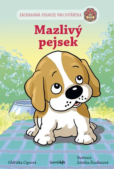 Ciprová Oldřiška: Mazlivý pejsek - Záchranná stanice pro zvířátka Ciprová Oldřiška: Mazlivý pejsek - Záchranná stanice pro zvířátka