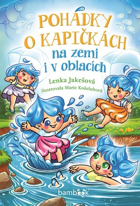 Jakešová Lenka: Pohádky o kapičkách na zemi i v oblacích Jakešová Lenka: Pohádky o kapičkách na zemi i v oblacích