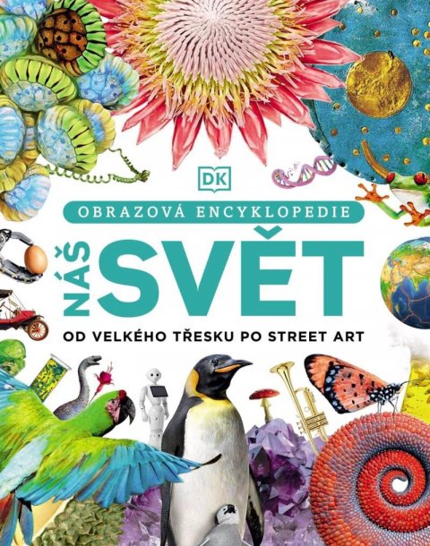 neuveden: Náš svět od velkého třesku po street art - Obrazová encyklopedie