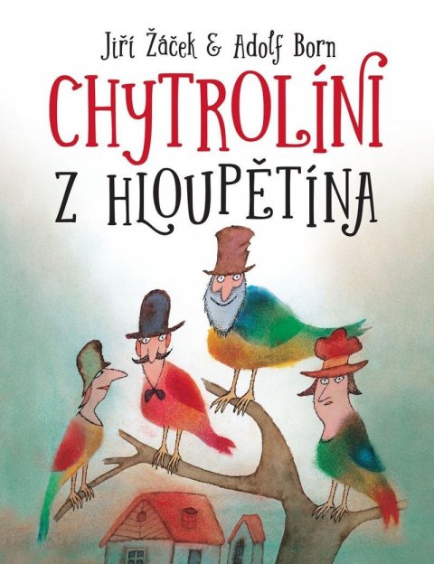 Žáček Jiří: Chytrolíni z Hloupětína