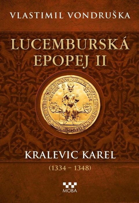 Vondruška Vlastimil: Lucemburská epopej II - Kralevic Karel (1334-1348)
