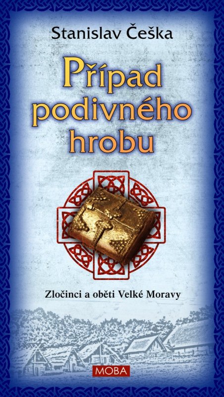 Češka Stanislav: Případ podivného hrobu - Zločinci a oběti Velké Moravy