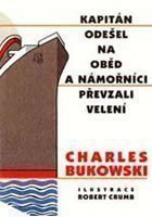 Bukowski Charles: Kapitán odešel na oběd a námořníci převzali velení