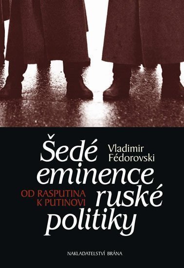 Fédorovski Vladimir: Šedé eminence ruské politiky - Od Rasputina k Putinovi