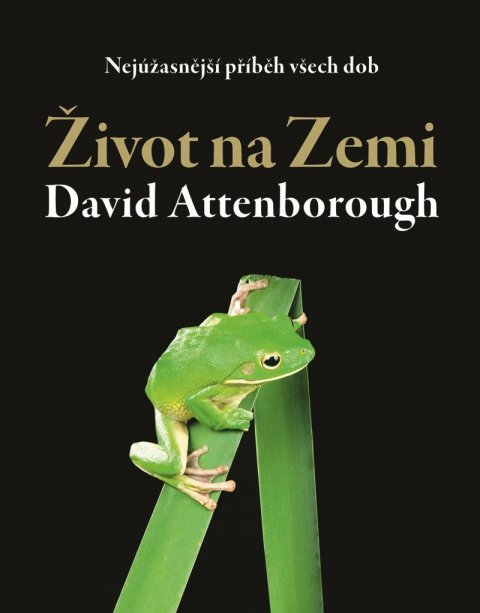 Attenborough David: Život na Zemi - Nejúžasnější příběh všech dob Attenborough David: Život na Zemi - Nejúžasnější příběh všech dob