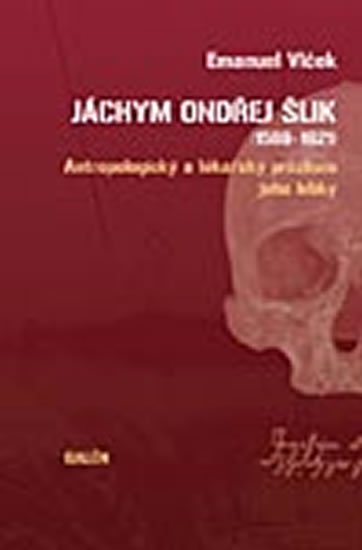 Vlček Emanuel: Jáchym Ondřej Šlik (1569-1621): Antropologický a lékařský průzkum jeho lebk