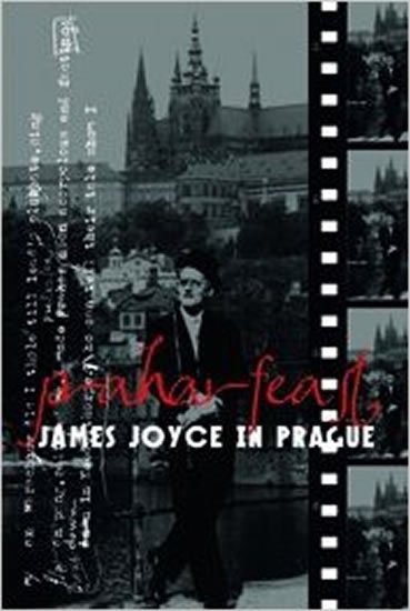 Vichnar David, Spurr David, Groden Michael,: Praharfeast - James Joyce in Prague Vichnar David, Spurr David, Groden Michael,: Praharfeast - James Joyce in Prague