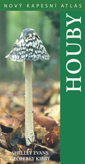 Evans Shelley, Kibby Geoffrey: Houby - Nový kapesní atlas Evans Shelley, Kibby Geoffrey: Houby - Nový kapesní atlas