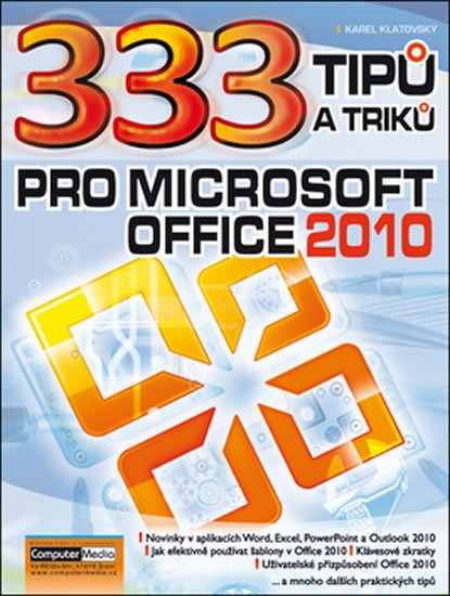 Klatovský Karel: 333 tipu a triku pro MS Office 2010 Klatovský Karel: 333 tipu a triku pro MS Office 2010