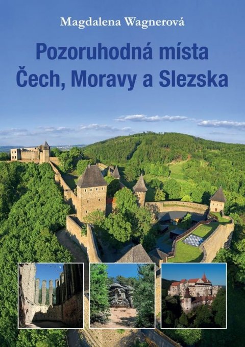 Wagnerová Magdalena: Pozoruhodná místa Čech, Moravy a Slezska Wagnerová Magdalena: Pozoruhodná místa Čech, Moravy a Slezska