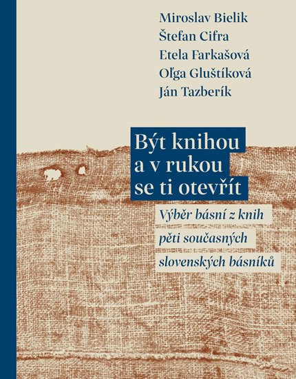 Bielik Miroslav: Být knihou a v rukou se ti otevřít - Výběr básní z knih pěti současných slo Bielik Miroslav: Být knihou a v rukou se ti otevřít - Výběr básní z knih pěti současných slo