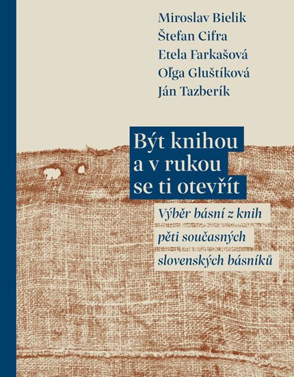 Bielik Miroslav: Být knihou a v rukou se ti otevřít - Výběr básní z knih pěti současných slo