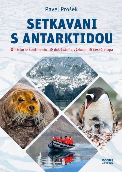 Prošek Pavel: Setkávání s Antarktidou: Historie kontinentu – dobývání a výzkum – česká st Prošek Pavel: Setkávání s Antarktidou: Historie kontinentu – dobývání a výzkum – česká st