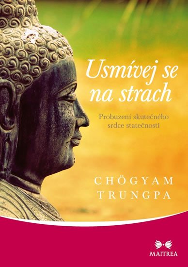 Trungpa Chögyam: Usmívej se na strach - Probuzení skutečného srdce statečnosti
