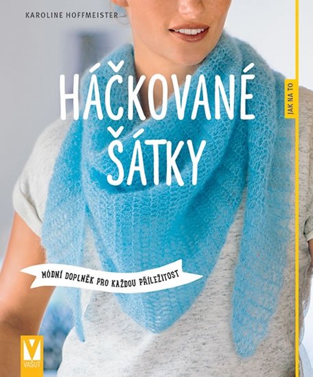 Hoffmeister Karoline: Háčkované šátky - Módní doplněk pro každou příležitost Hoffmeister Karoline: Háčkované šátky - Módní doplněk pro každou příležitost