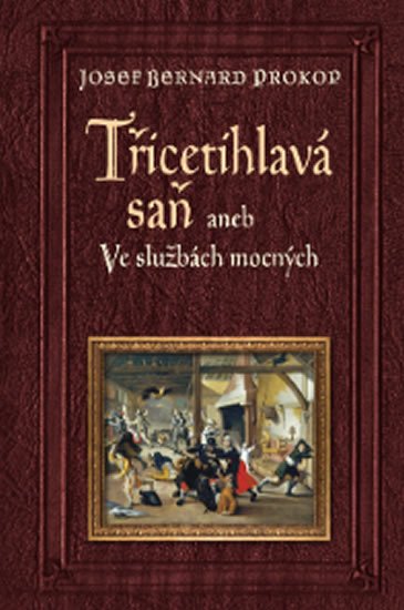 Prokop Josef Bernard: Třicetihlavá saň aneb Ve službách mocných Prokop Josef Bernard: Třicetihlavá saň aneb Ve službách mocných