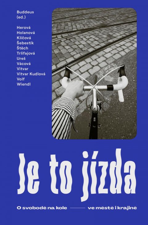 Buddeus Ondřej: Je to jízda: O svobodě na kole ve městě i krajině Buddeus Ondřej: Je to jízda: O svobodě na kole ve městě i krajině