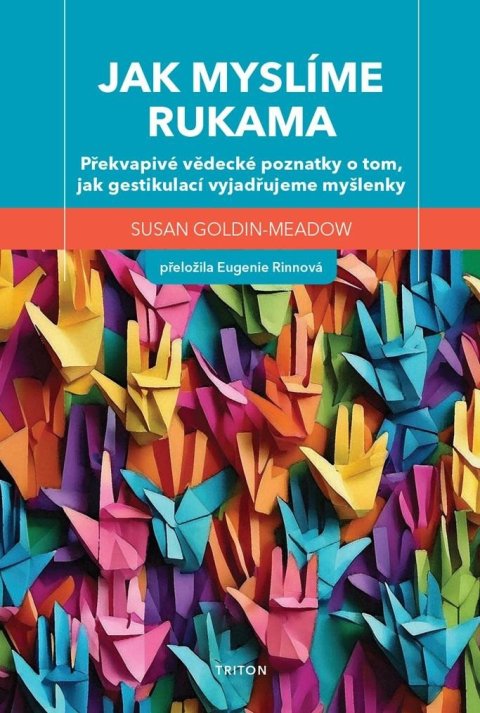 Goldin-Meadow Susan: Jak myslíme rukama - Překvapivé vědecké poznatky o tom, jak gestikulací vyj