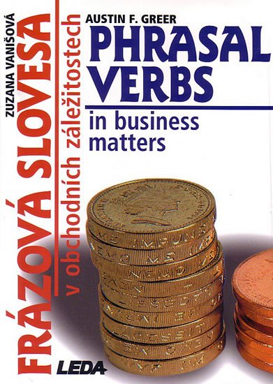 Vanišová Zuzana: Frázová slovesa v obchodních záležitostech (Phrasal Verbs in business matte Vanišová Zuzana: Frázová slovesa v obchodních záležitostech (Phrasal Verbs in business matte