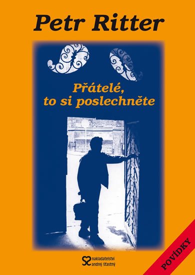 Ritter Petr: Přátelé, to si poslechněte Ritter Petr: Přátelé, to si poslechněte