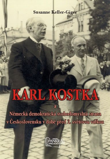 Keller-Giger Susanne: Karl Kostka a Německá demokratická svobodomyslná strana v Československu v Keller-Giger Susanne: Karl Kostka a Německá demokratická svobodomyslná strana v Československu v
