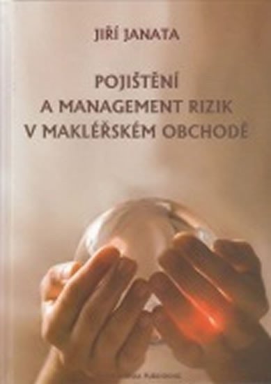 Janata Jiří: Pojištění a management rizik v makléřském obchodě