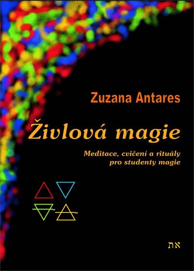 Antares Zuzana: Živlová magie - Meditace, cvičení a rituály pro studenty magie Antares Zuzana: Živlová magie - Meditace, cvičení a rituály pro studenty magie