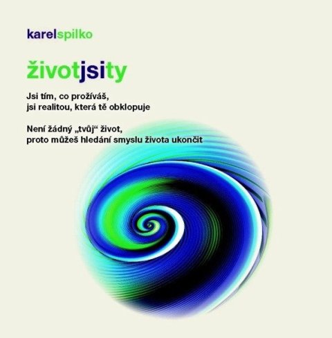 Spilko Karel: Život jsi ty