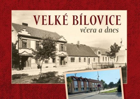 Čech Jaroslav: Velké Bílovice včera a dnes