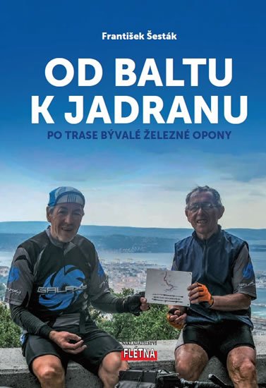 Šesták František: Od Baltu k Jadranu - Po trase bývalé železné opony Šesták František: Od Baltu k Jadranu - Po trase bývalé železné opony