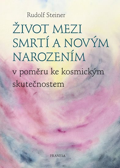 Steiner Rudolf: Život mezi smrtí a novým narozením v poměru ke kosmickým skutečnostem