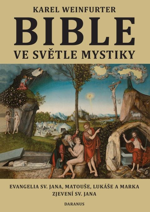 Weinfurter Karel: Bible ve světle mystiky - Evangelium sv. Jana, Matouše, Lukáše a Marka, Zje Weinfurter Karel: Bible ve světle mystiky - Evangelium sv. Jana, Matouše, Lukáše a Marka, Zje