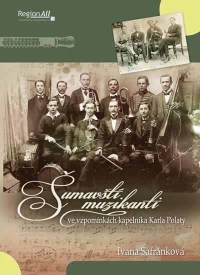 Šafránková Ivana: Šumavští muzikanti ve vzpomínkách Karla Polaty Šafránková Ivana: Šumavští muzikanti ve vzpomínkách Karla Polaty