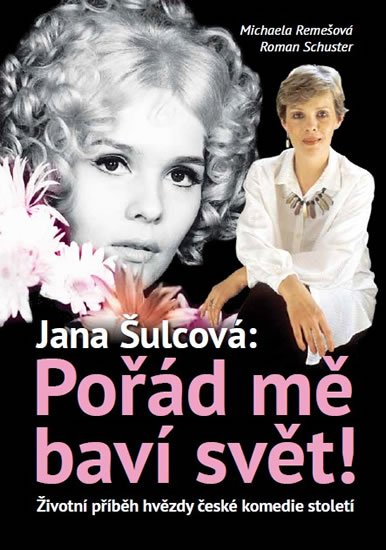 Remešová Michaela: Jan Šulcová: Pořád mě baví svět! - Životní příběh hvězdy české komedie stol Remešová Michaela: Jan Šulcová: Pořád mě baví svět! - Životní příběh hvězdy české komedie stol