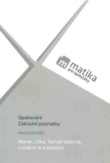 Liška Marek, Král Lukáš, Valenta Tomáš,: Matika pro spolužáky: Opakování, Základní pozn. PS Liška Marek, Král Lukáš, Valenta Tomáš,: Matika pro spolužáky: Opakování, Základní pozn. PS